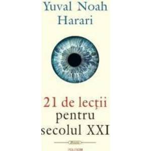 21 de lectii pentru secolul XXI - Yuval Noah Harari - PRECOMANDA imagine
