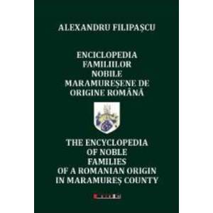 Enciclopedia familiilor nobile maramuresene de origine romana - Alexandru Filipascu imagine