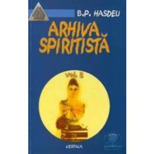 Arhiva spiritista - Vol. 5 - B.P. Hasdeu imagine