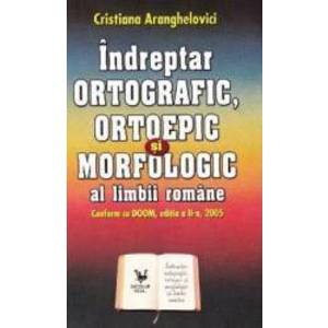 Indreptar ortografic ortoepic si morfologic al limbii romane - Cristiana Aranghelovici imagine