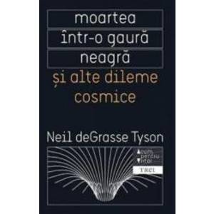 Moartea intr-o gaura neagra si alte dileme cosmice - Neil deGrasse Tyson imagine
