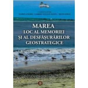 Marea Loc Al Memoriei Si Al Desfasurarilor Geostrategice - Florin Anghel imagine