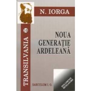 Transilvania 10+11 Noua generatie ardeleana + ceasul sacalilor - N. Iorga imagine