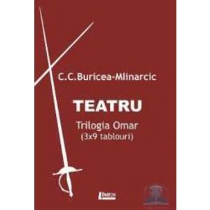 Teatru. Trilogia Omar - C.C. Buricea-Mlinarcic imagine