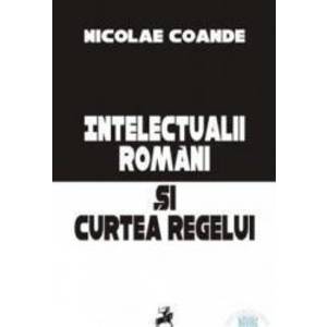 Intelectualii romani si curtea regelui - Nicolae Coande imagine