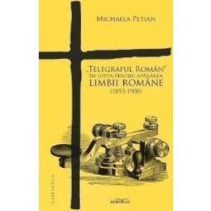 Telegraful Roman in lupta pentru apararea limbii romane 1853-1900 - Michaela Petian imagine
