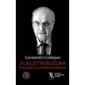 Augustin Buzura. Prozatorul sondarilor abisale - Constantin Cublesan imagine