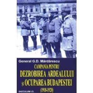 Campania pentru dezrobirea Ardealului si ocuparea Budapestei - General G.D. Mardarescu imagine