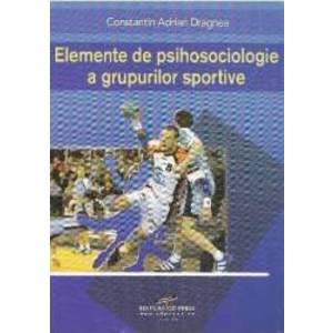 Elemente de psihosociologie a grupurilor sportive - Constatin Adrian Dragnea imagine