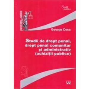 Studii de dept penal drept penal comunitar si administrativ achizitii publice - George Coca imagine