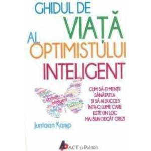 Ghidul de viata al optimistului inteligent - Jurriaan Kamp imagine