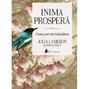 Inima prospera - Julia Cameron Emma Lively imagine