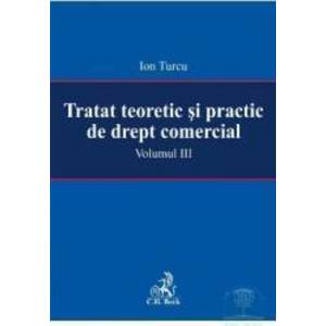Tratat teoretic si practic de drept comercial vol. III - Ion Turcu imagine