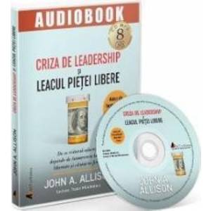 Audiobook. Criza de leadership si leacul pietei libere - John A. Allison imagine