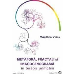 Metafora fractali si imagogenograma in terapia unificarii - Madalina Voicu imagine