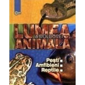 Lumea animala a Moldovei. Vol. 2 Pesti. Amfibieni. Reptile imagine