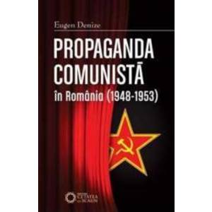 Propaganda comunista in Romania 1948-1953 ed.2 - Eugen Denize imagine