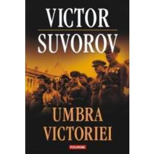 Umbra victoriei - Victor Suvorov imagine