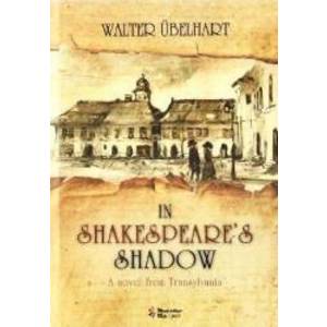 In Shakespeares Shadow - A Novel from Transylvania - Walter Ubelhart imagine