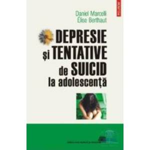 Depresie si tentative de suicid la adolescenta - Daniel Marcelli Elise Berthaut imagine