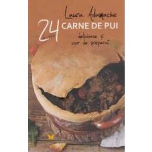 24 de retete Carne de pui delicioase si usor de preparat - Laura Adamache imagine