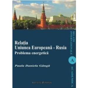 Relatia Uniunea Europeana - Rusia. Problema energetica - Paula Daniela Ganga imagine