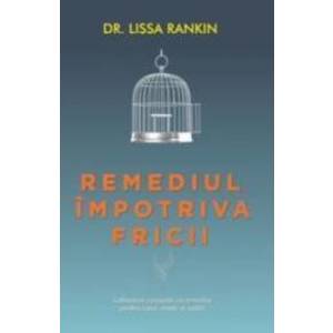 Remediul Impotriva Fricii - Lissa Rankin imagine