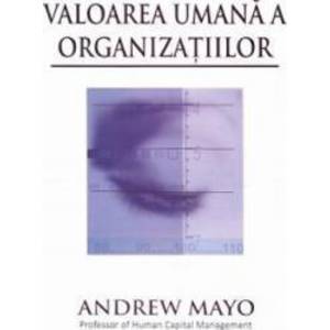 Valoarea umana a organizatiilor - Andrew Mayo imagine