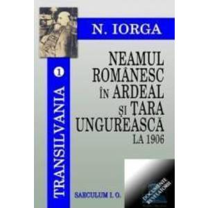 Neamul romanesc in Ardeal si Tara Ungureasca la 1906 - Nicolae Iorga imagine