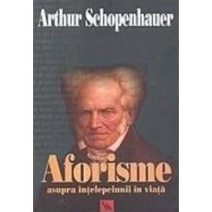 Aforisme asupra intelepciunii in viata - Arthur Schopenhauer imagine