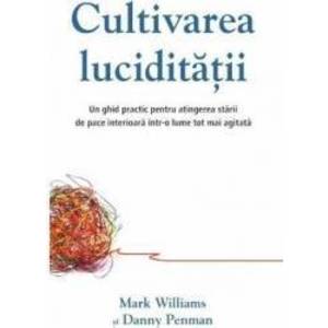 Cultivarea luciditatii - Mark Williams Danny Penman imagine