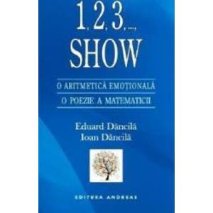 1 2 3 ... Show. O Aritmetica Emotionala O Poezie A Matematicii - Eduard Dancila Ioan Dancila imagine