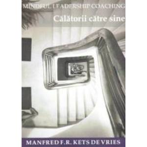 Mindful Leadership Coaching. Calatorii catre sine - Manfred F.R. Kets de Vries imagine