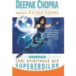 Cele sapte legi spirituale ale supereroilor - Deepak Chopra Gotham Chopra imagine