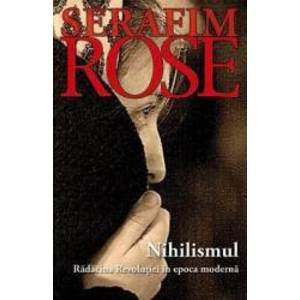 Nihilismul radacina revolutiei in epoca moderna - Serafim Rose imagine