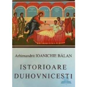 Istorioare duhovnicesti - Ioanichie Balan imagine