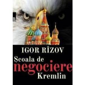 Scoala de negociere Kremlin - Igor Rizov imagine