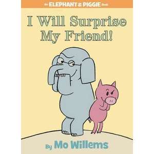 I Will Surprise My Friend! (An Elephant and Piggie Book) imagine