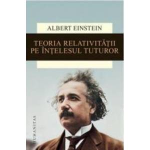 Teoria Relativitatii Pe Intelesul Tuturor Ed.2015 - Albert Einstein imagine