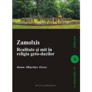 Zalmoxis. Realitate Si Mit In Religia GetO-Dacilor - Ioan Marius Grec imagine