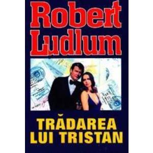 Tradarea lui Tristan - Robert Ludlum imagine