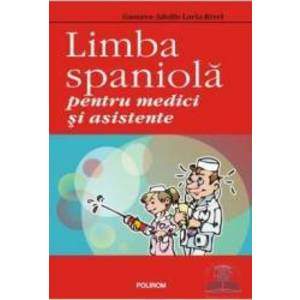 Limba spaniola pentru medici si asistente - Gustavo-Adolfo Loria-Rivel imagine
