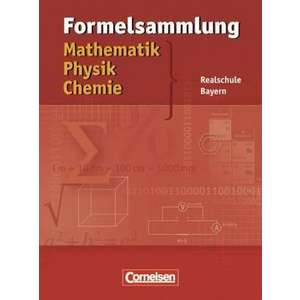 Formelsammlung Mathematik - Physik - Chemie. Realschule Bayern imagine