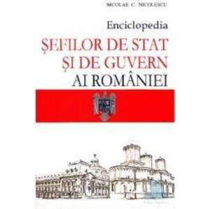 Enciclopedia sefilor de stat si de guvern ai Romaniei - Nicolae C. Nicolescu imagine