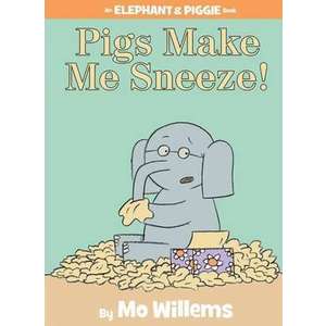 Pigs Make Me Sneeze! (An Elephant and Piggie Book) imagine
