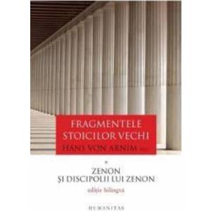 Fragmentele stoicilor vechi. Vol. 1 Zenon si discipolii lui Zenon - Hans von Arnim imagine