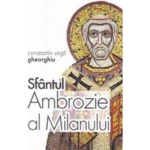 Sfantul Ambrozie al Milanului - Constantin Virgil Gheorghiu imagine