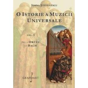O istorie a muzicii universale Vol.1 De la Orfeu la Bach - Ioana Stefanescu imagine