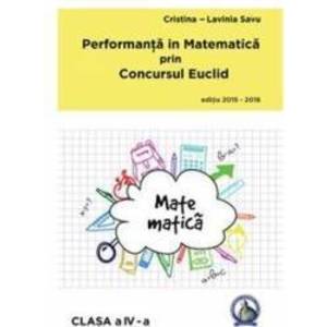 Performanta in Matematica prin Concursul Euclid cls 4 ed.2015-2016 - Cristina-Lavinia Savu imagine
