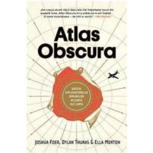 Atlas Obscura - Joshua Foer Dylan Thuras Ella Morton imagine